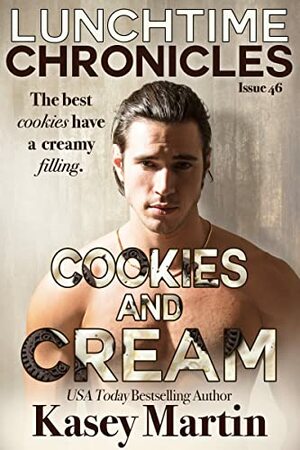 Lunchtime Chronicles: Cookies and Cream by Kasey Martin