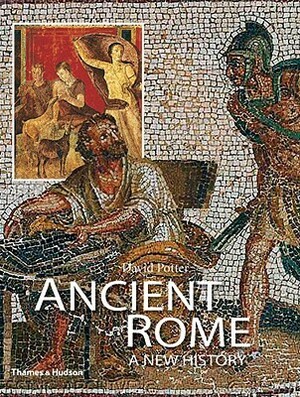 Ancient Rome: A New History by David Stone Potter