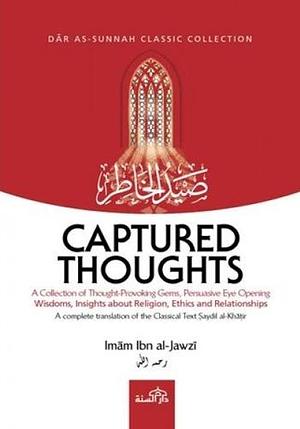 Captured Thoughts: A Complete Translation of the Classical Text Saydil Khatir by ابن الجوزي, ابن الجوزي