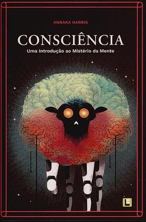 Consciência: Uma Introdução ao Mistério da Mente by Annaka Harris