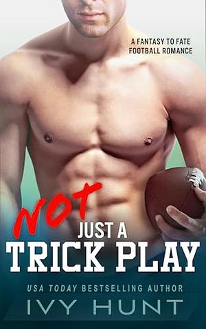 Not Just a Trick Play: A Fumbling to Fate Football Romance by Ivy Hunt