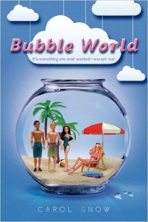 Bubble World, It's Everything She Wanted - Except Real by Carol Snow