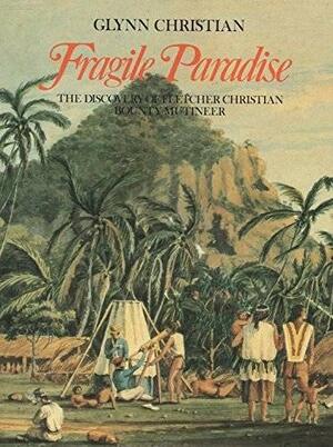 Fragile Paradise: Fletcher Christian of HMS Bounty by Glynn Christian