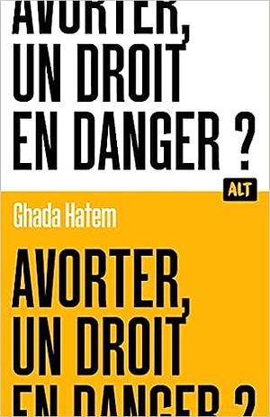 Avorter, un droit en danger ? by Ghada Hatem