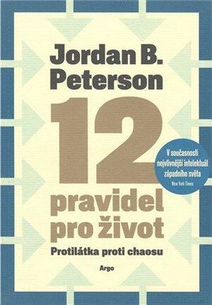 12 pravidel pro život: Protilátka proti chaosu by Jordan B. Peterson