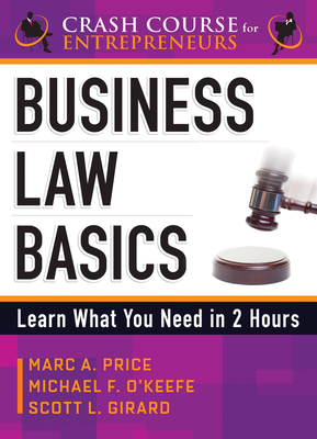 Business Law Basics: Learn What You Need in 2 Hours by Marc A. Price, Scott L. Girard, Michael F. O'Keefe