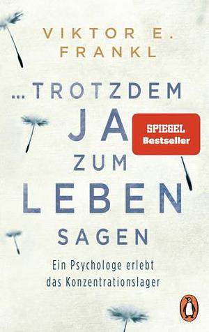 ... trotzdem Ja zum Leben sagen by Viktor E. Frankl