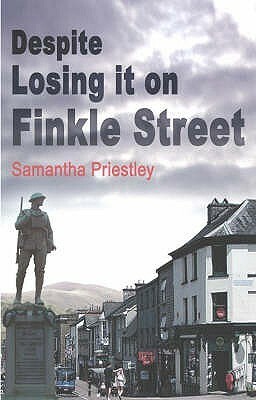 Despite Losing It On Finkle Street by Samantha Priestley