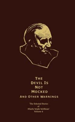 The Devil is Not Mocked and Other Warnings by Manly Wade Wellman