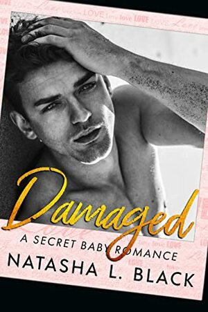 Damaged: A Secret Baby Romance (Forbidden Lovers Book 5) by Natasha L. Black
