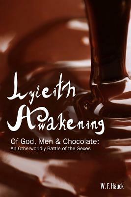 Lyleith Awakening: Of God Men & Chocolate by W. F. Hauck, C. Gockel