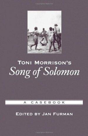 Toni Morrison's Song of Solomon: A Casebook by Jan Furman, Julius Lester, Michael Awkward, Valerie Smith