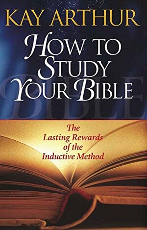 How to Study Your Bible by Kay Arthur