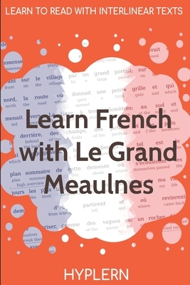 Learn French with Le Grand Meaulnes: Interlinear French to English by Kees Van Den End, Alain-Fournier