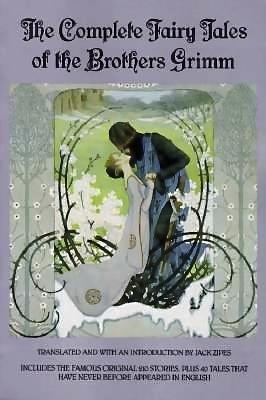 The Complete Fairy Tales of the Brothers Grimm by Jack D. Zipes