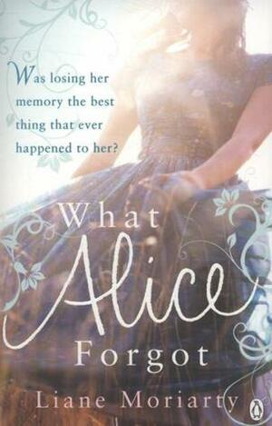 What Alice Forgot by Liane Moriarty