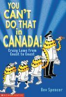 You can't do that in Canada by Beverley Spencer, Steve Attoe