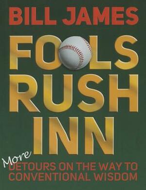 Fools Rush Inn: More Detours on the Way to Conventional Wisdom by Bill James