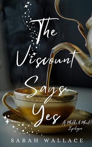 The Viscount Says Yes: A Meddle & Mend Epilogue by Sarah Wallace