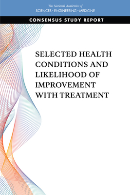Selected Health Conditions and Likelihood of Improvement with Treatment by Board on Health Care Services, National Academies of Sciences Engineeri, Health and Medicine Division
