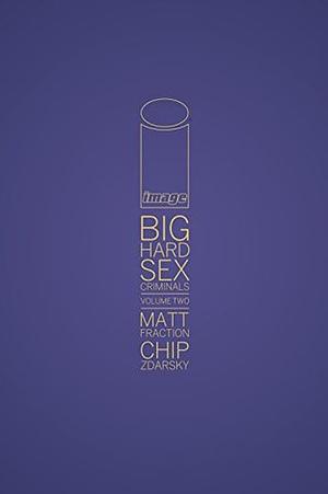 Big Hard Sex Criminals: Volume Two by Chip Zdarsky, Matt Fraction
