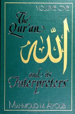 Qur'an and Its Interpreters, The, Volume 1 by Mahmoud M. Ayoub