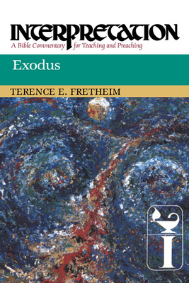 Exodus: Interpretation: A Bible Commentary for Teaching and Preaching by Terence E. Fretheim