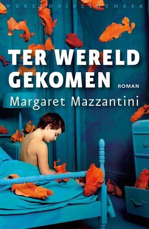 Ter wereld gekomen by Margaret Mazzantini