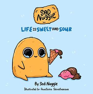 Sad Nuggie: Life is Sweet and Sour by Sad Nuggie Ltd., Anastasia Sevastyanova