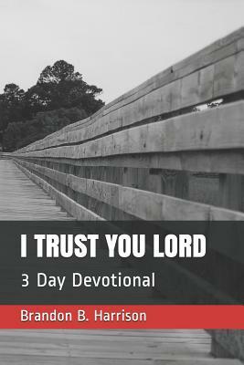 I Trust You Lord: 3 Day Devotional by Brandon Harrison