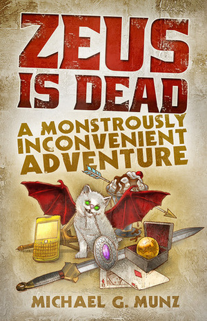 Zeus Is Dead: A Monstrously Inconvenient Adventure by Michael G. Munz