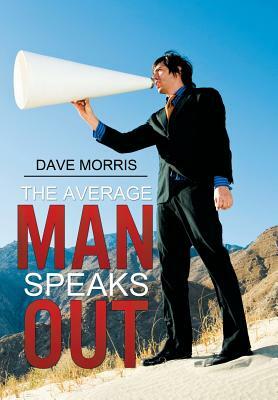 The Average Man Speaks Out by Dave Morris
