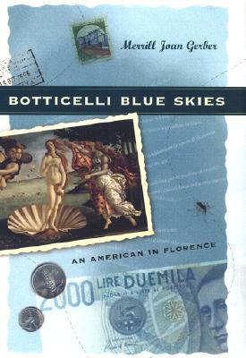 Botticelli Blue Skies: An American in Florence by Merrill Joan Gerber