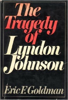 Tragedy of Lyndon Johnson: A Historian's Personal Interpretation by Eric F. Goldman