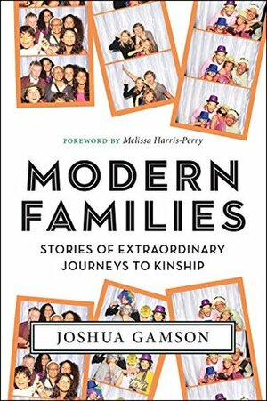 Modern Families: Stories of Extraordinary Journeys to Kinship by Melissa V. Harris-Perry, Joshua Gamson