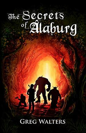 The Secrets of Alaburg by Greg Walters