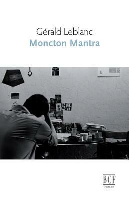 Moncton mantra by Gérald LeBlanc