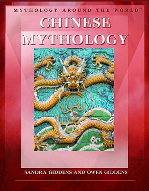 Chinese Mythology by Sandra Giddens, Owen Giddens