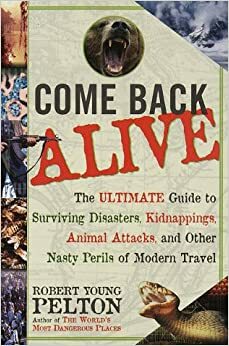 Come Back Alive by Robert Young Pelton