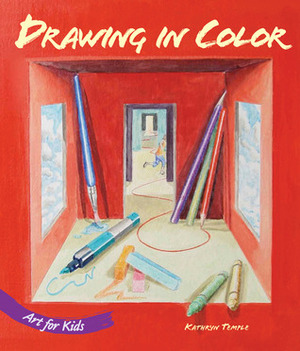 Art for Kids: Drawing in Color by Kathryn Temple