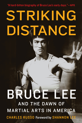 Striking Distance: Bruce Lee and the Dawn of Martial Arts in America by Charles Russo