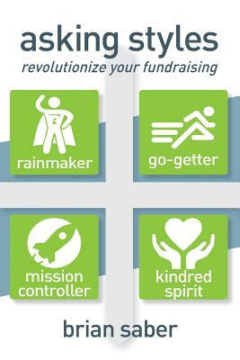 Asking Styles: Revolutionize Your Fundraising by Brian Saber