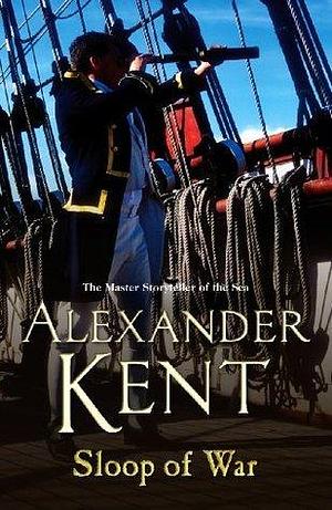 Sloop Of War: (The Richard Bolitho adventures: 6): a swashbuckling naval tale of derring – do and all-action adventure from the master storyteller of the sea by Alexander Kent, Alexander Kent