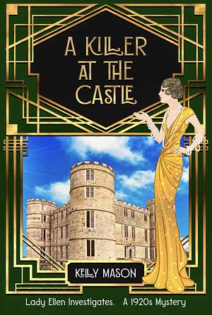 A Killer at the Castle: A 1920s Cozy Mystery (Lady Ellen Investigates Book 2) by Kelly Mason