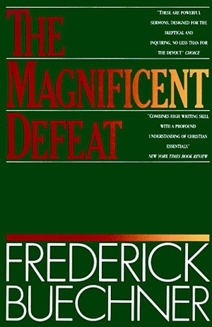 The Magnificent Defeat by Frederick Buechner