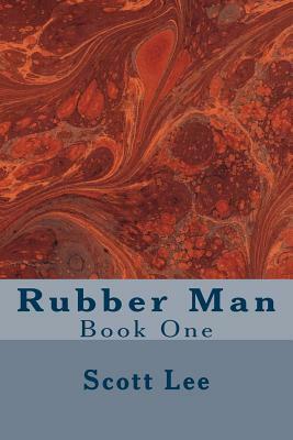 Rubber Man: Book One by Scott Lee