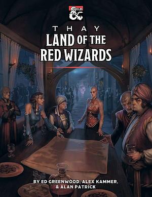 Thay - Land of the Red Wizards by Ed Greenwood, Alex Kammer, Alan Patrick