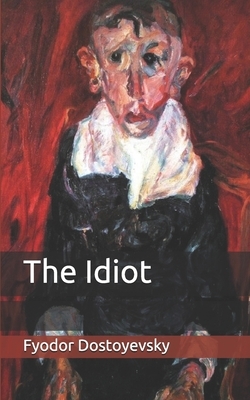 The Idiot by Fyodor Dostoevsky