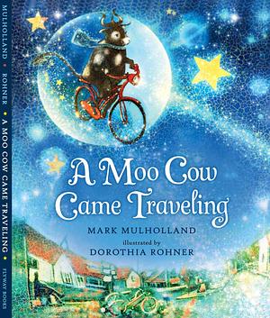 A Moo Cow Came Traveling by Mark Mulholland