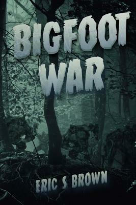 Bigfoot War: Movie Edition by Eric S. Brown